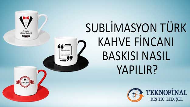 Sublimasyon Türk Kahve Fincanı Baskısı Nasıl Yapılır?