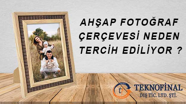 Neden Ahşap Fotoğraf Çerçevesi Alınır?