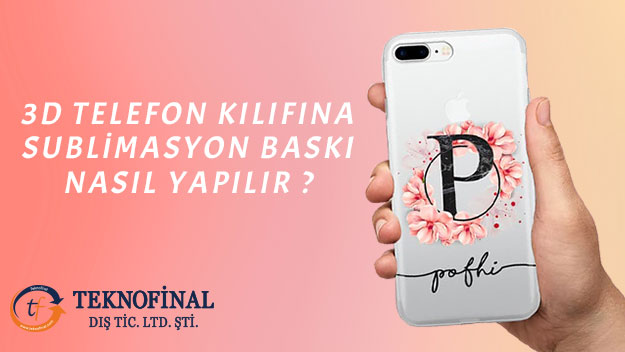 3D Telefon Kılıfına Baskı Nasıl Yapılır?