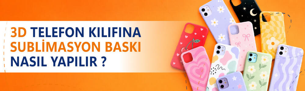 3D Telefon Kılıfına Baskı Nasıl Yapılır?