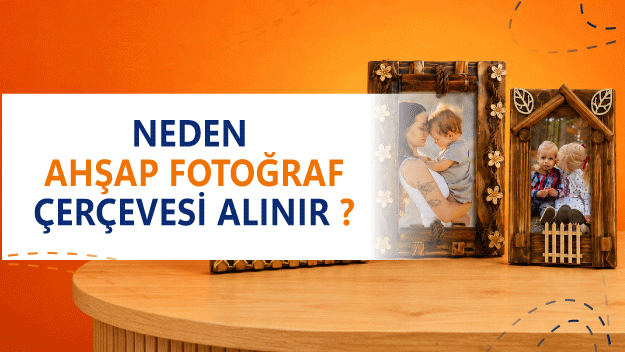 Neden Ahşap Fotoğraf Çerçevesi Alınır?