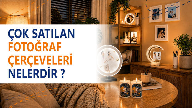 Çok Satılan Fotoğraf Çerçeveleri Nelerdir?