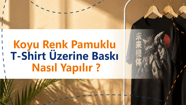 Siyah (Koyu Renk) Pamuklu T-Shirt Üzerine Baskı Nasıl Yapılır?